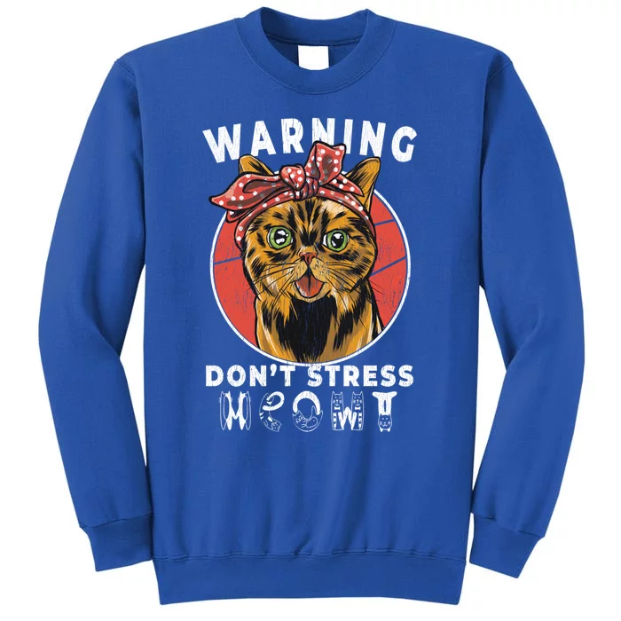 Warning Dont Stress Meowt Funny Cat Kitty Kitten Lover Gift Tall Sweatshirt