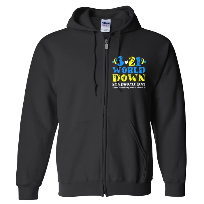 World Down Syndrome Day Nothing Down About It 21 March Full Zip Hoodie