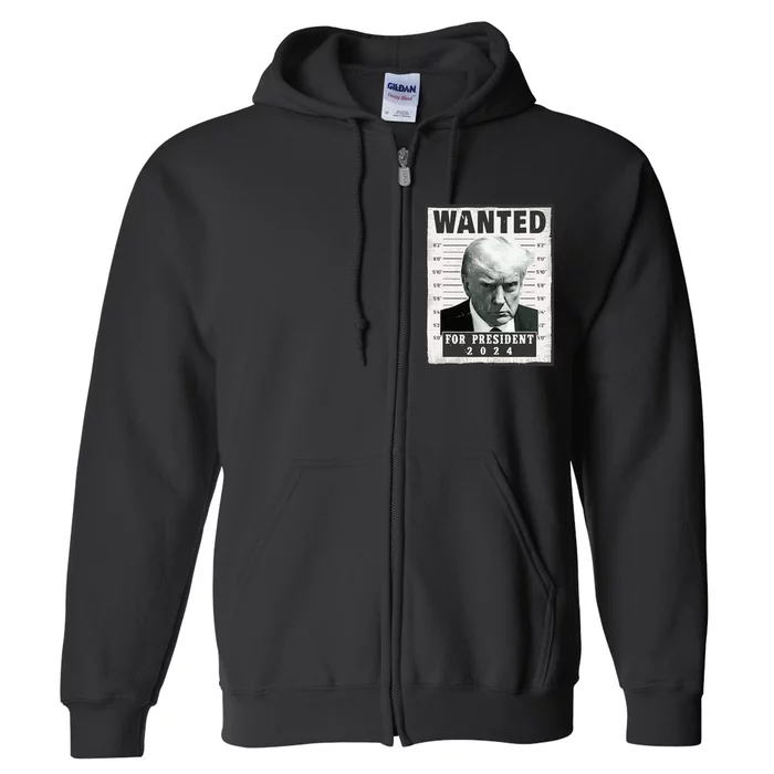 Wanted Donald Trump For President 2024 Trump Mug Shot Full Zip Hoodie