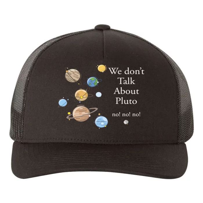 We DonT Talk About Pluto Gift For Space Lover Yupoong Adult 5-Panel Trucker Hat