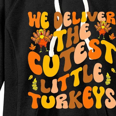 We Deliver The Cutest Little Turkeys L&D Nurse Thanksgiving Women's Fleece Hoodie