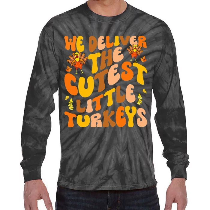 We Deliver The Cutest Little Turkeys L&D Nurse Thanksgiving Tie-Dye Long Sleeve Shirt