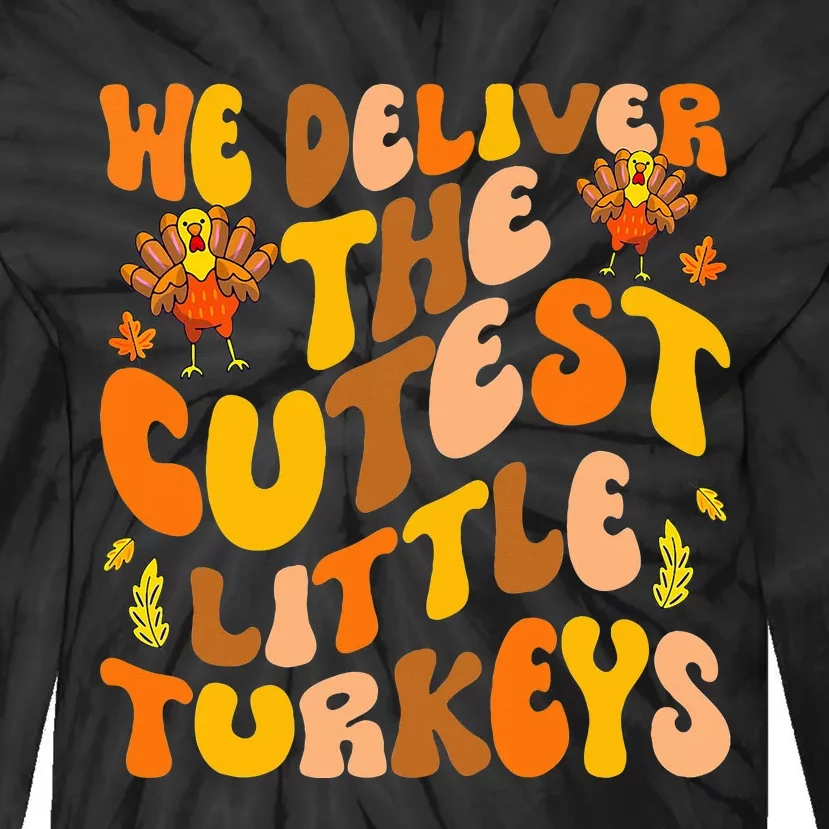 We Deliver The Cutest Little Turkeys L&D Nurse Thanksgiving Tie-Dye Long Sleeve Shirt