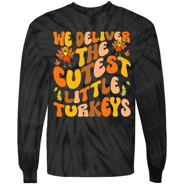 We Deliver The Cutest Little Turkeys L&D Nurse Thanksgiving Tie-Dye Long Sleeve Shirt