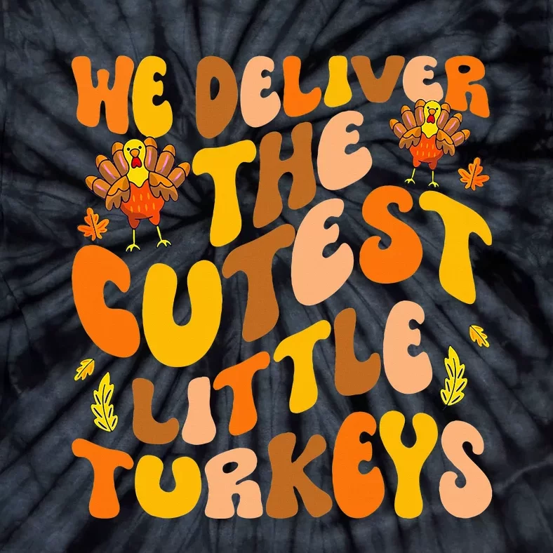 We Deliver The Cutest Little Turkeys L&D Nurse Thanksgiving Tie-Dye T-Shirt