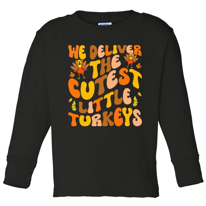 We Deliver The Cutest Little Turkeys L&D Nurse Thanksgiving Toddler Long Sleeve Shirt