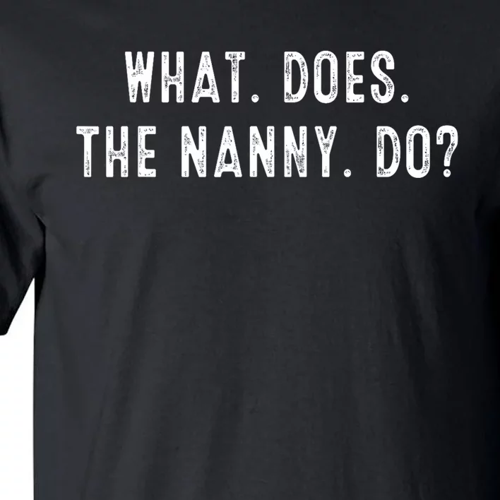 What Does The Nanny Do Tall T-Shirt