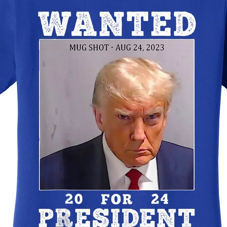 Wanted Donald Trump For President 2024 Trump Mug Shot Women's T-Shirt