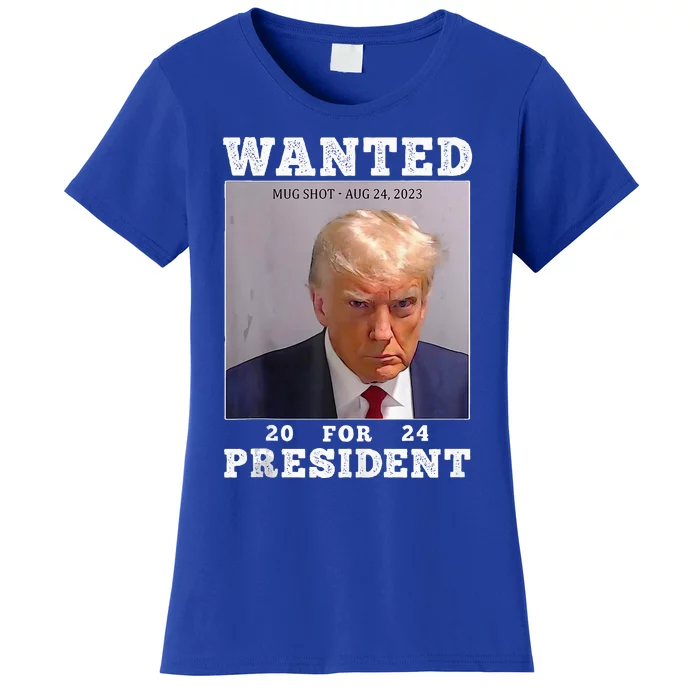 Wanted Donald Trump For President 2024 Trump Mug Shot Women's T-Shirt