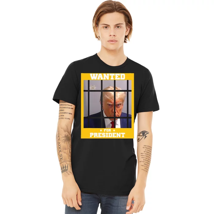 Wanted Donald Trump For President 2024 Trump Mugshot Premium T-Shirt