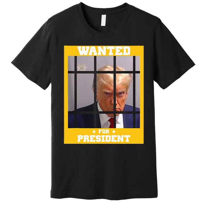 Wanted Donald Trump For President 2024 Trump Mugshot Premium T-Shirt