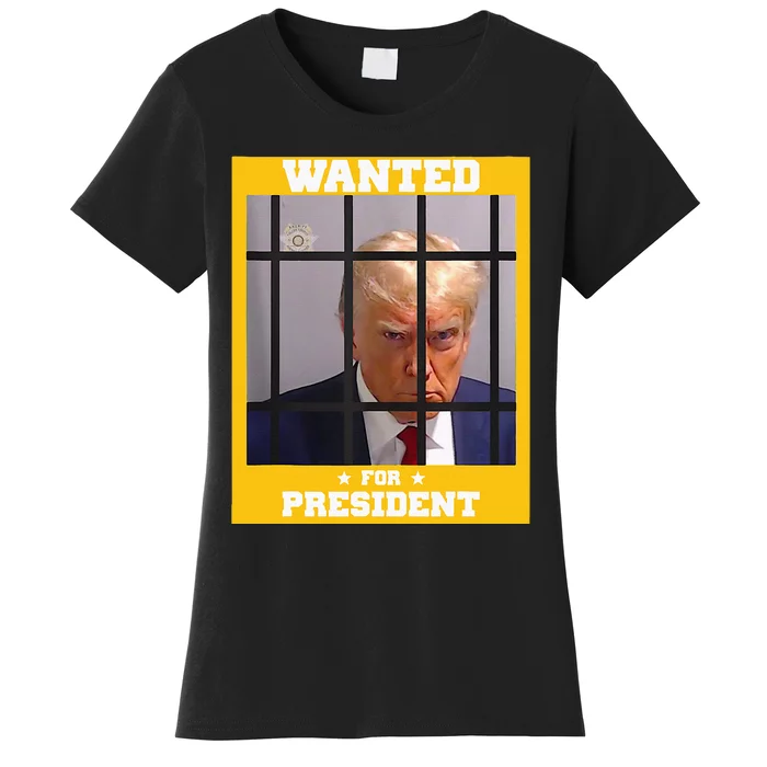 Wanted Donald Trump For President 2024 Trump Mugshot Women's T-Shirt