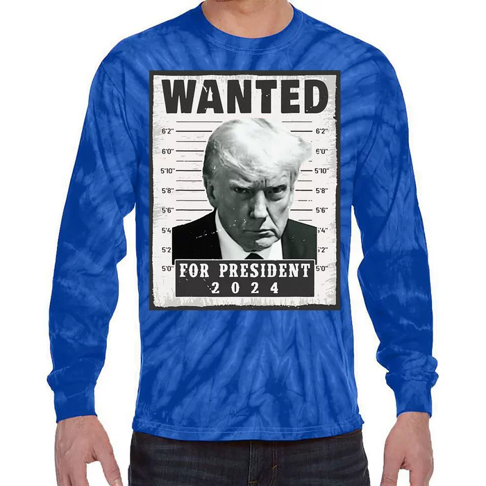 Wanted Donald Trump For President 2024 Trump Mug Shot Tie-Dye Long Sleeve Shirt