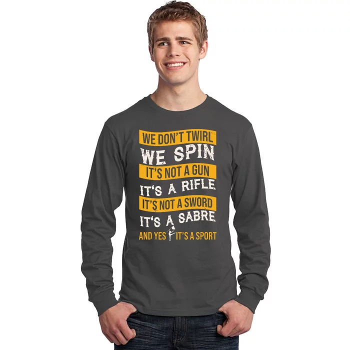 We Dont Twirl We Spin And Yes Its A Sport Color Guard Tall Long Sleeve T-Shirt