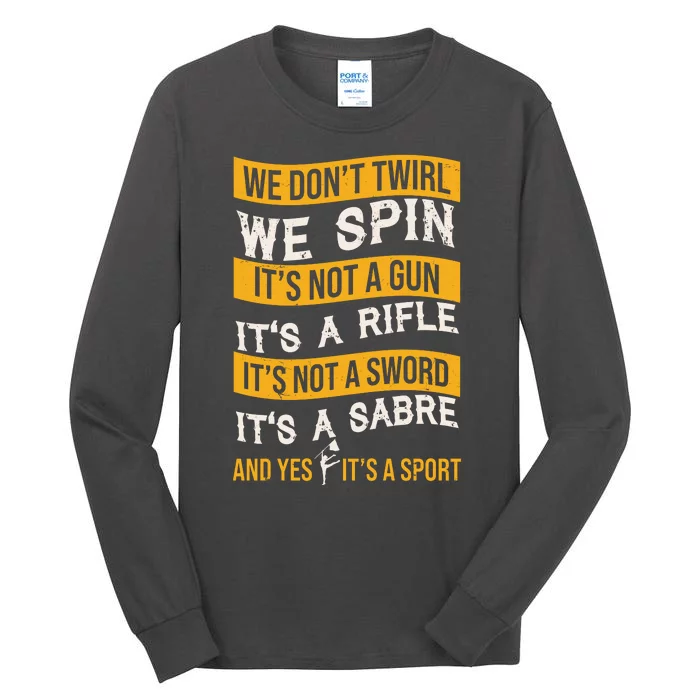 We Dont Twirl We Spin And Yes Its A Sport Color Guard Tall Long Sleeve T-Shirt