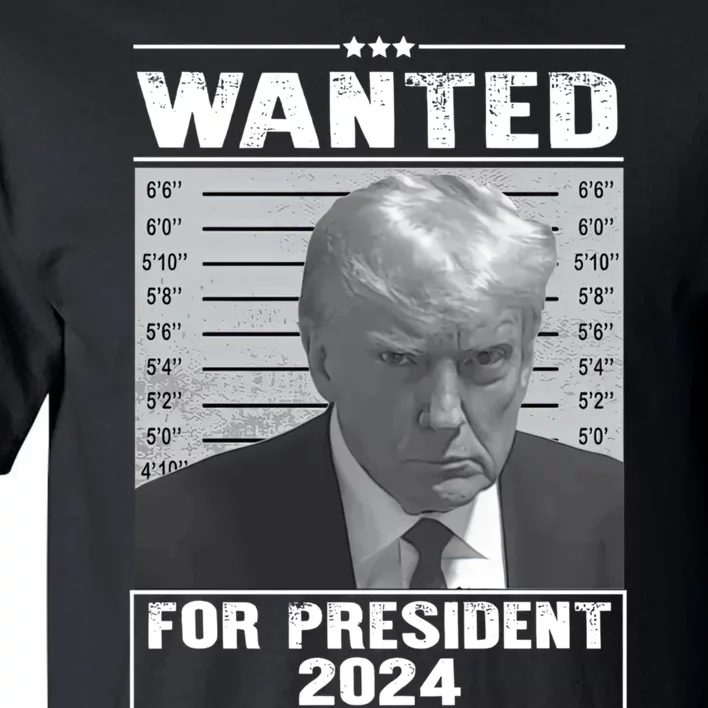 Wanted Donald Trump For President 2024 Trump Mugshot Tall T-Shirt