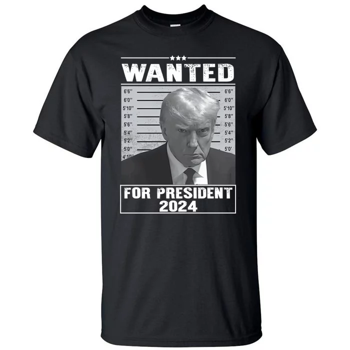 Wanted Donald Trump For President 2024 Trump Mugshot Tall T-Shirt