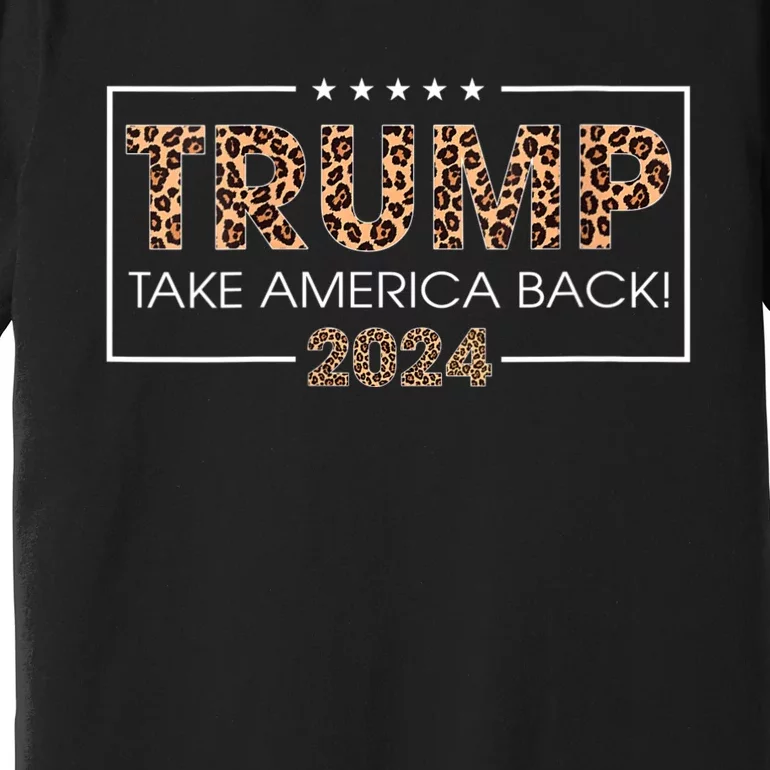 Womens Donald Trump 2024 Take America Back Leopard Print Gift Women Premium T-Shirt