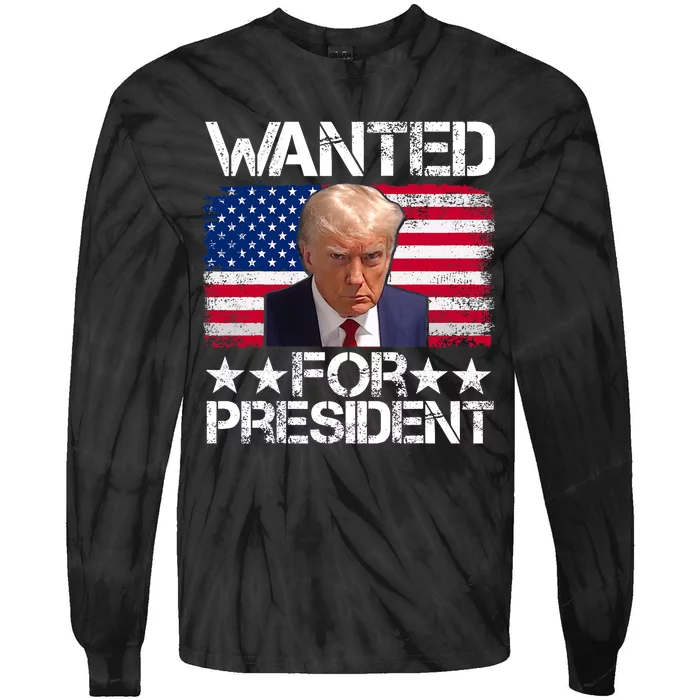 Wanted Donald Trump For President 2024 Trump Pro Trump Tie-Dye Long Sleeve Shirt