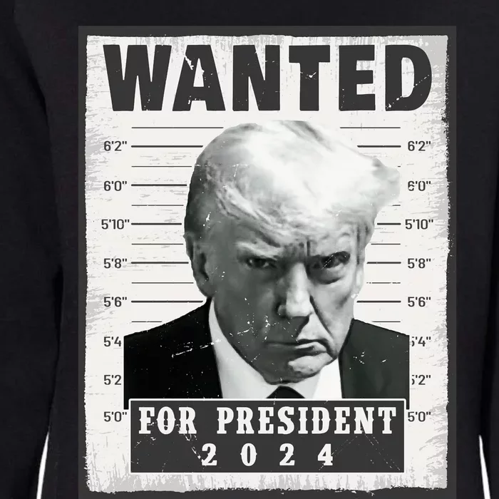 Wanted Donald Trump For President 2024 Trump Mug Shot Womens California Wash Sweatshirt