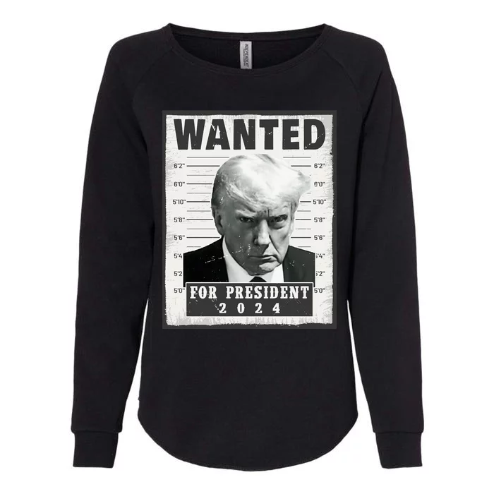 Wanted Donald Trump For President 2024 Trump Mug Shot Womens California Wash Sweatshirt