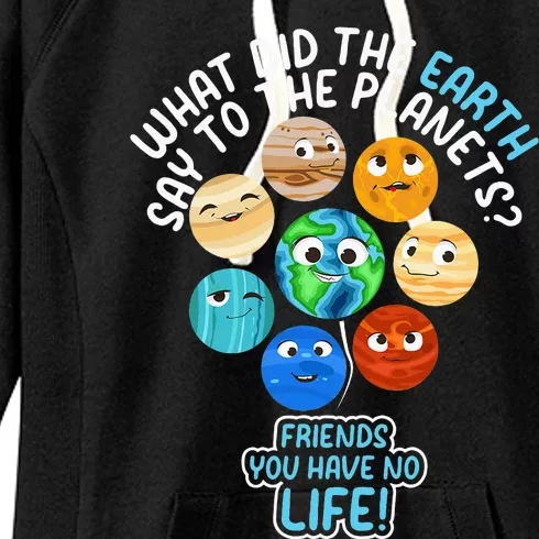 What Did The Earth Say To The Planets Funny Solar System Women's Fleece Hoodie