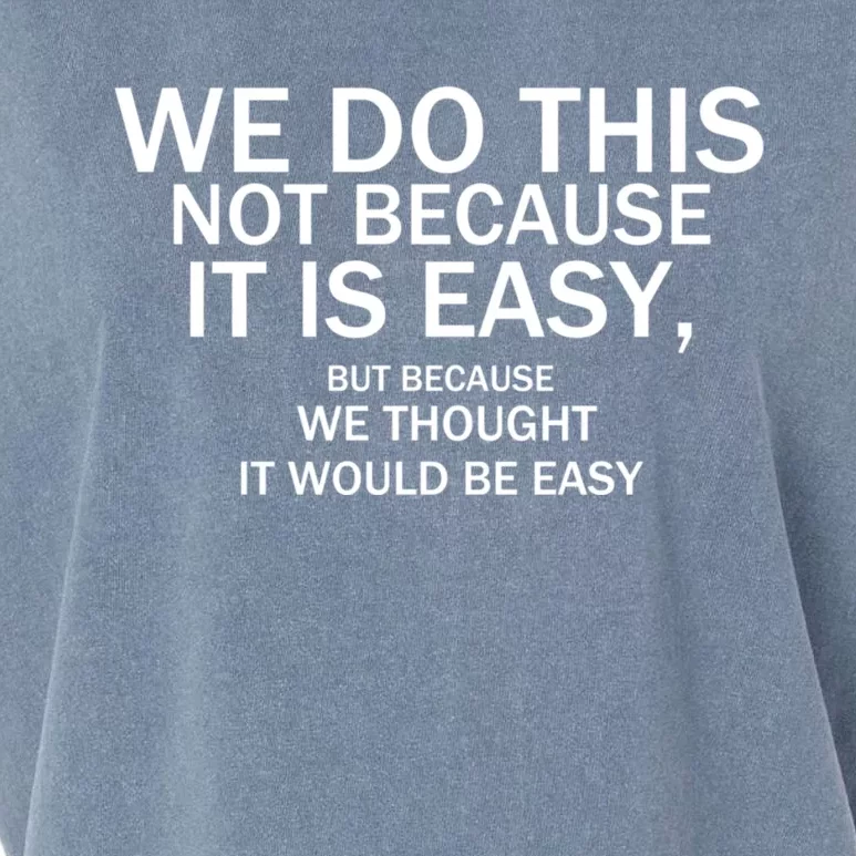 We Do This Not Because It Is Easy, But Because We Thought It Would Be Easy. Garment-Dyed Women's Muscle Tee