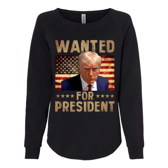 Wanted Donald Trump For President 2024 Trump Mug Shot Womens California Wash Sweatshirt