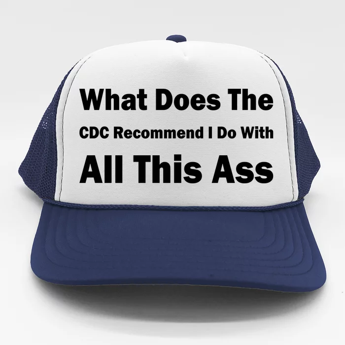 What Does The CDC Recommend I Do With All This Ass Trucker Hat