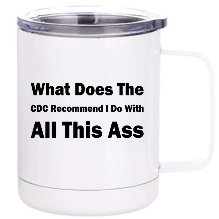 What Does The CDC Recommend I Do With All This Ass Front & Back 12oz Stainless Steel Tumbler Cup