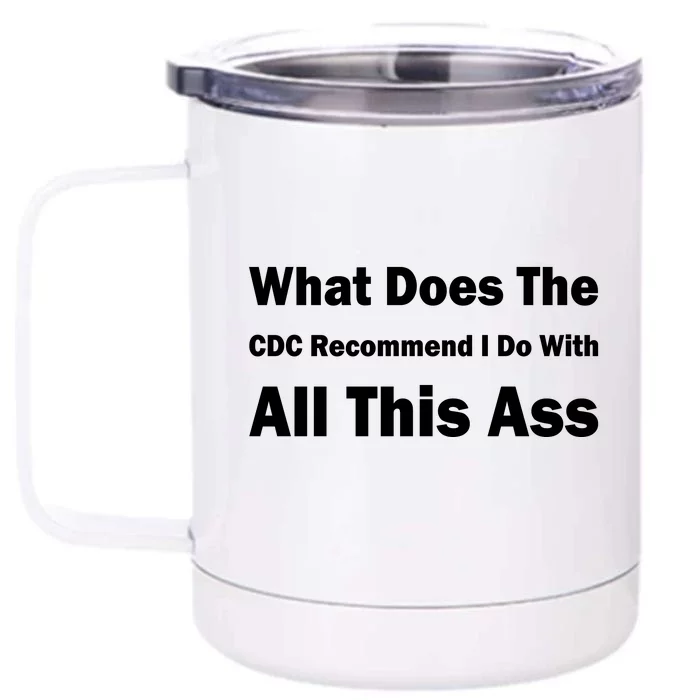 What Does The CDC Recommend I Do With All This Ass Front & Back 12oz Stainless Steel Tumbler Cup