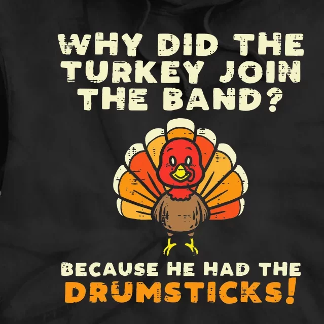 Why Did The Turkey Join Band Drumsticks Funny Thanksgiving Tie Dye Hoodie