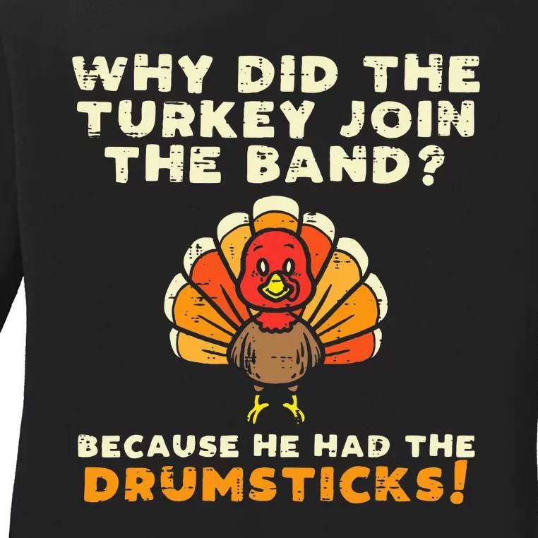 Why Did The Turkey Join Band Drumsticks Funny Thanksgiving Ladies Long Sleeve Shirt