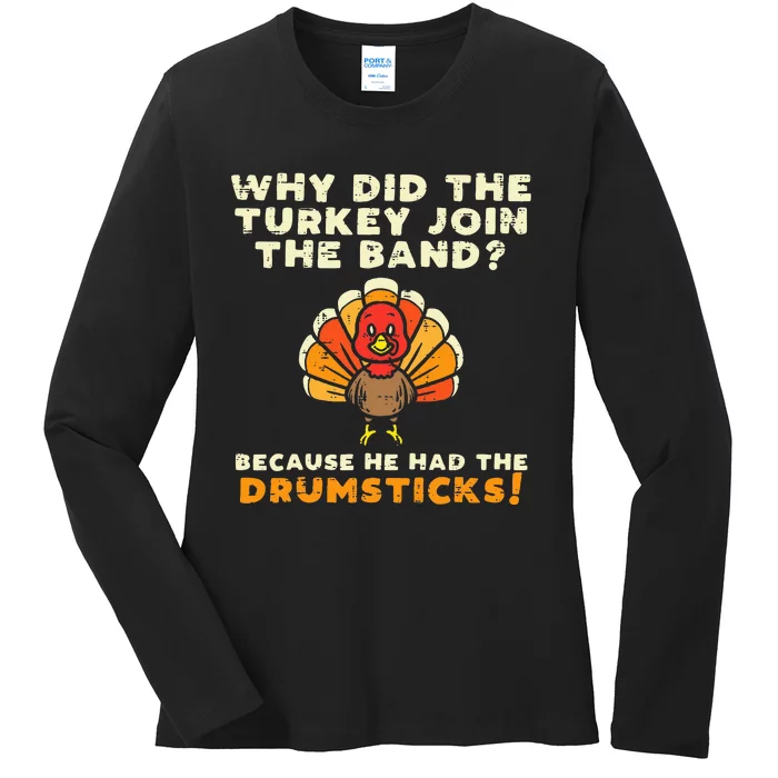 Why Did The Turkey Join Band Drumsticks Funny Thanksgiving Ladies Long Sleeve Shirt