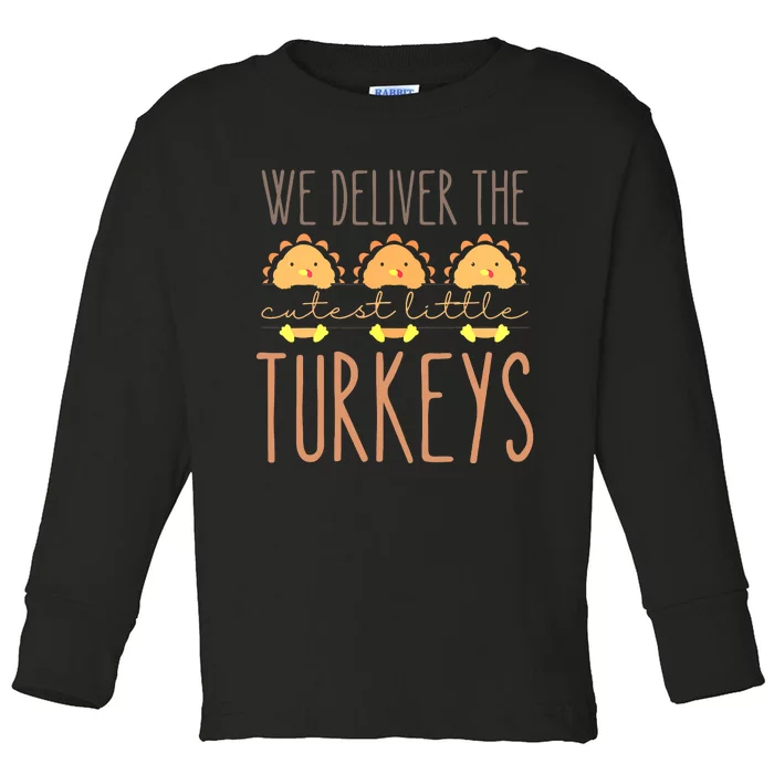 We Deliver The Cutest Little Turkeys L'D Nurse Thanksgiving Toddler Long Sleeve Shirt