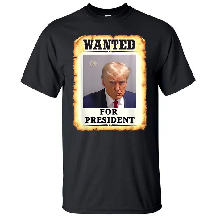 Wanted Donald Trump For President 2024 Tall T-Shirt