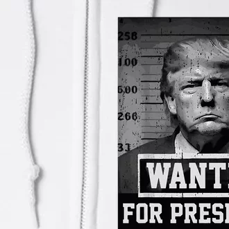 Wanted Donald Trump For President 2024 Trump Mug Shot Full Zip Hoodie