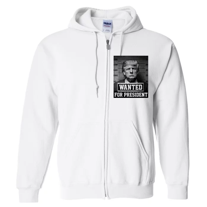 Wanted Donald Trump For President 2024 Trump Mug Shot Full Zip Hoodie