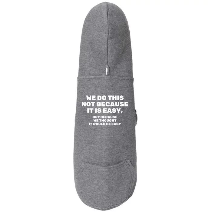 We Do This Not Because It Is Easy, But Because We Thought It Would Be Easy Doggie 3-End Fleece Hoodie