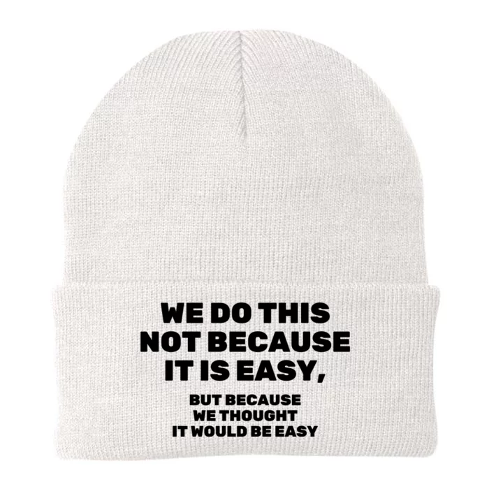 We Do This Not Because It Is Easy, But Because We Thought It Would Be Easy Knit Cap Winter Beanie