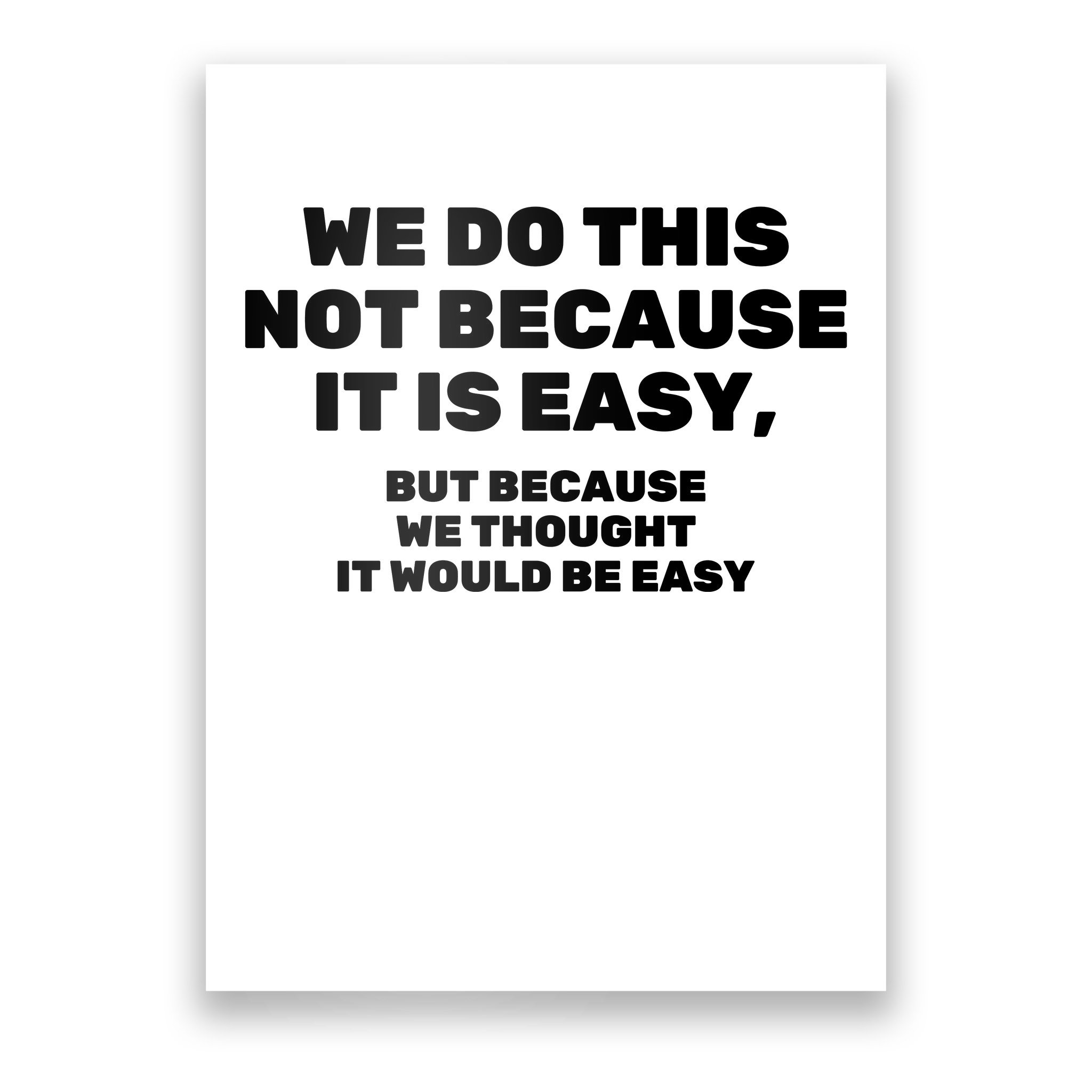 We Do This Not Because It Is Easy, But Because We Thought It Would Be ...