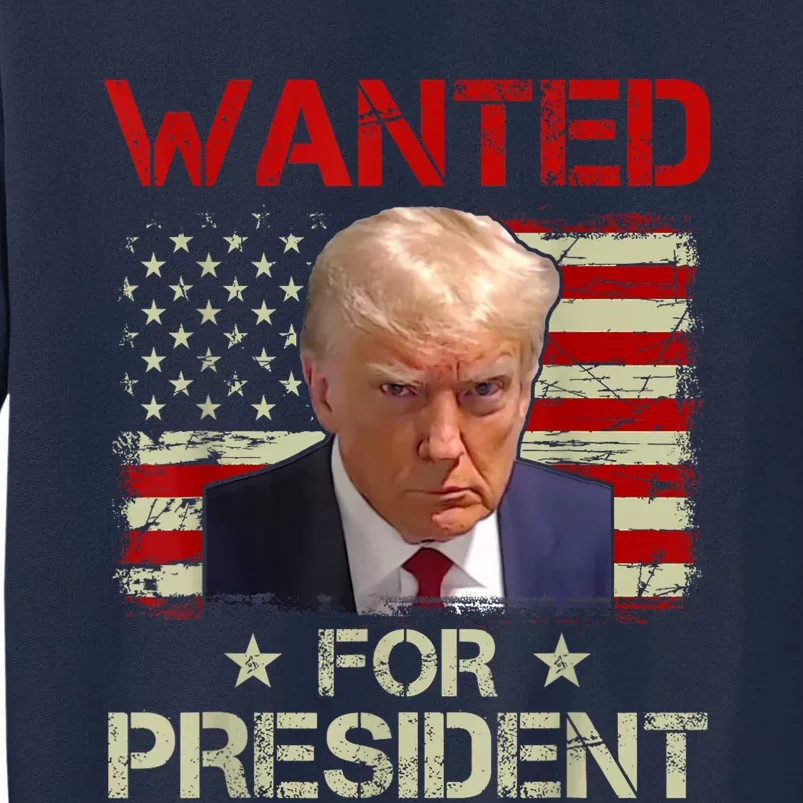 Wanted Donald Trump For President 2024 USA Flag Tall Sweatshirt