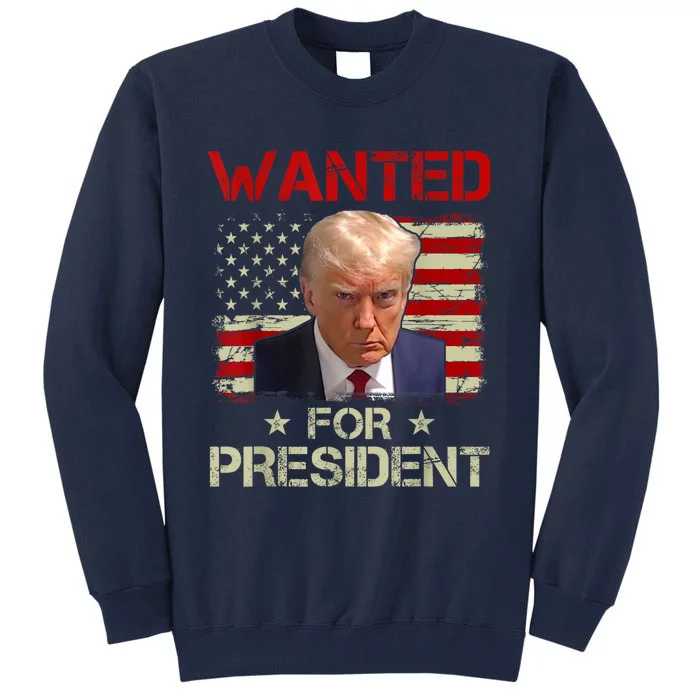 Wanted Donald Trump For President 2024 USA Flag Tall Sweatshirt