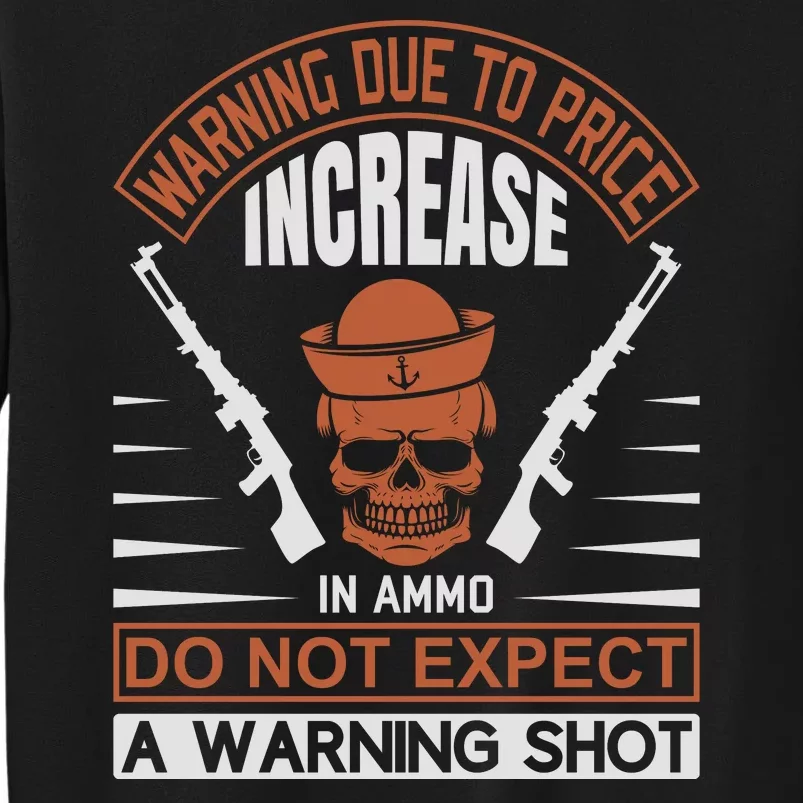 Warning Due To Price Increase In Ammo Do Not Expect A Warning Shot Sweatshirt