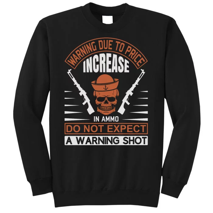 Warning Due To Price Increase In Ammo Do Not Expect A Warning Shot Sweatshirt