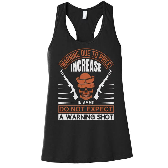 Warning Due To Price Increase In Ammo Do Not Expect A Warning Shot Women's Racerback Tank