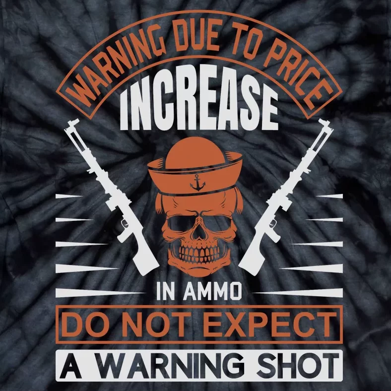 Warning Due To Price Increase In Ammo Do Not Expect A Warning Shot Tie-Dye T-Shirt