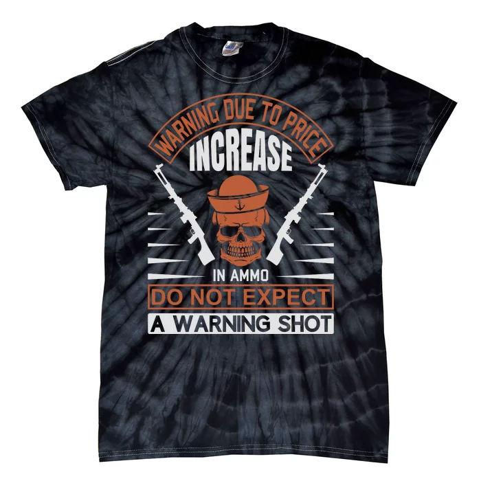 Warning Due To Price Increase In Ammo Do Not Expect A Warning Shot Tie-Dye T-Shirt