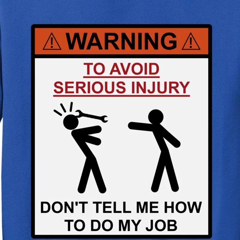 Warning Don&X27;T Tell Me How To Do My Job Tall Sweatshirt