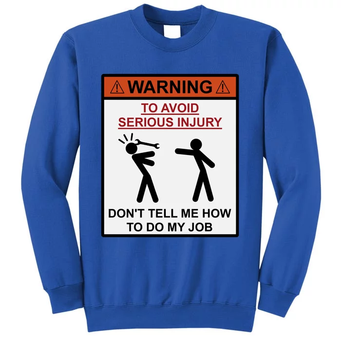 Warning Don&X27;T Tell Me How To Do My Job Tall Sweatshirt